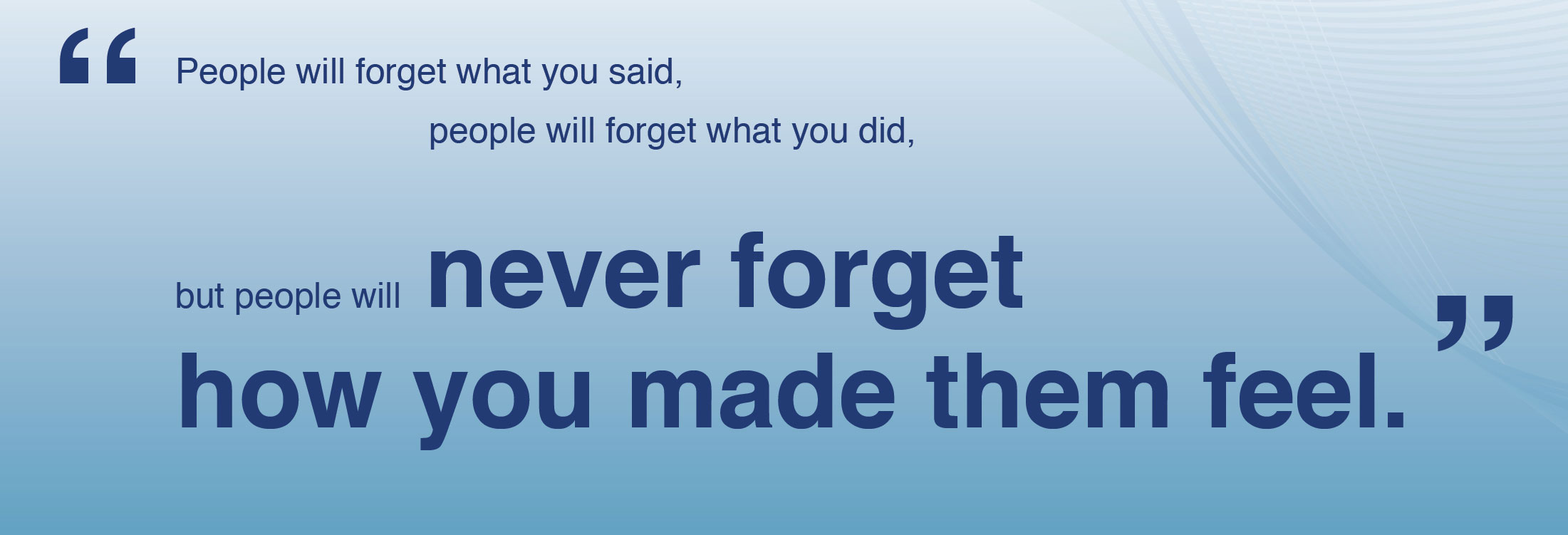 People Will Not Forget How You Made Them Feel